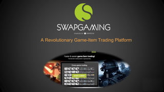 A Revolutionary Game-Item Trading Platform
 