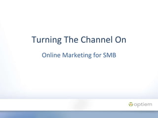 Online Marketing for SMB Turning The Channel On 