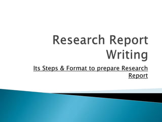 Its Steps & Format to prepare Research
Report
 