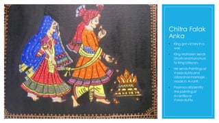 Chitra Falak
Anka
• King got victoryin a
war.
• King Mahasen sends
Dhatri and Kanchuki
to king Udayan.
• He sends Paintings of
Vasavdutta and
Udayanasmarriage ,
made in Avanti.
• Padmavatiidentify
the painting of
Avantika or
Vasavdutta.
 