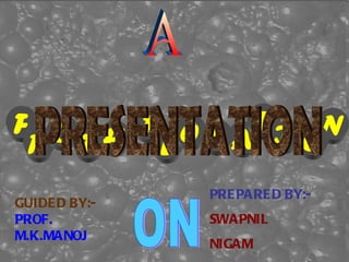 F R   O T H F L O A T N T I O A PRESENTATION ON PREPARED BY:-   SWAPNIL  NIGAM GUIDED BY:- PROF. M.K.MANOJ 