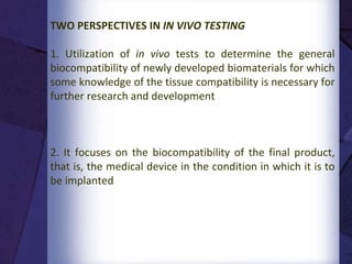 Selection of in vivo tests
 To facilitate the selection of appropriate tests
biomaterials can be categorized by
 Nature of body contact of the medical device
and by
Duration of contact of the medical device
7
 