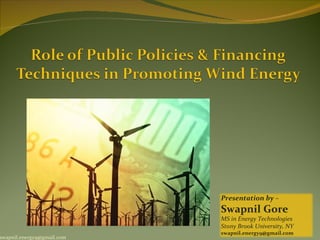 Presentation by –
                            Swapnil Gore
                            MS in Energy Technologies
                            Stony Brook University, NY
                            swapnil.energy9@gmail.com
swapnil.energy9@gmail.com
 