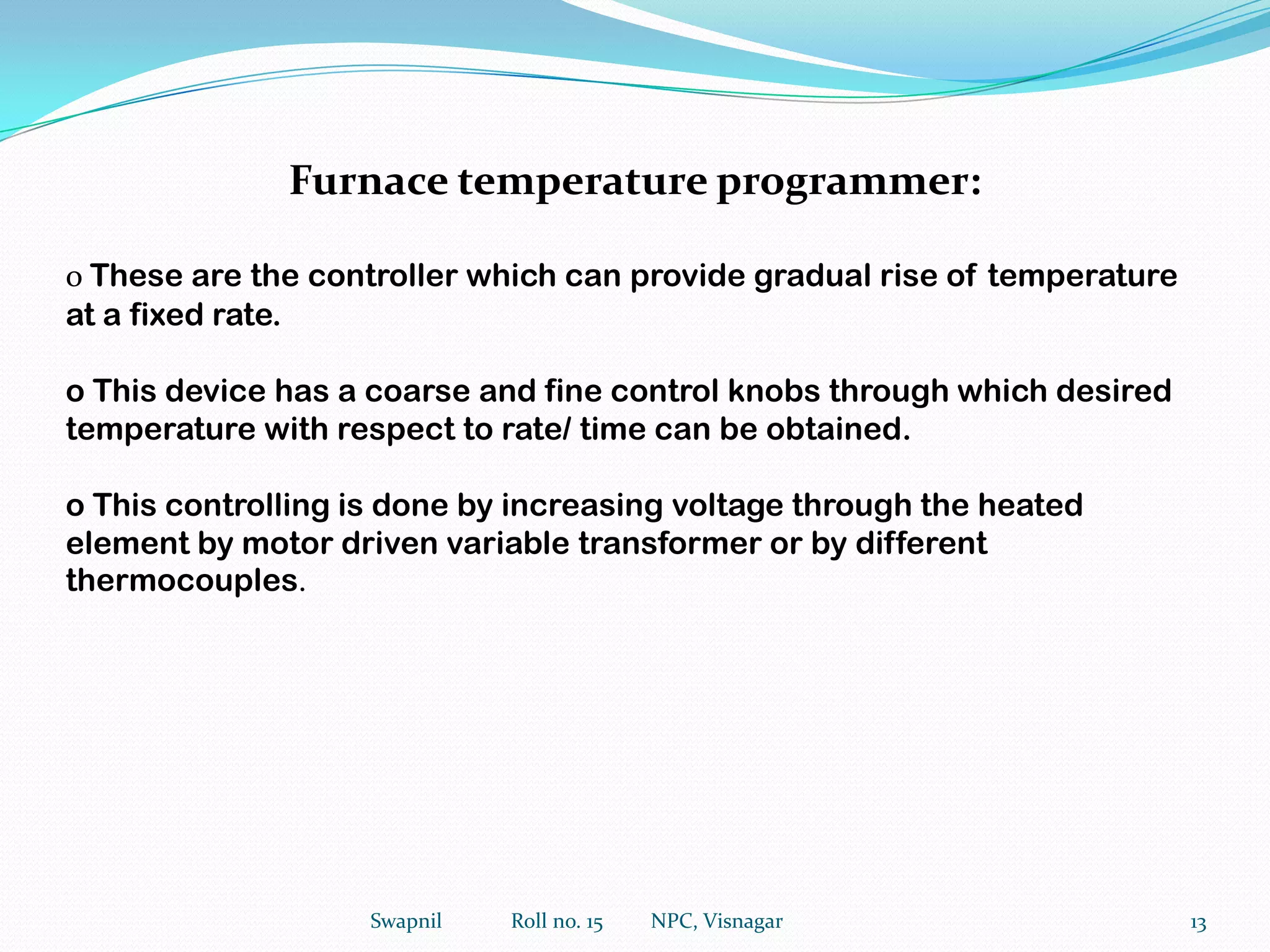 ISOTHERMAL (STATIC) TGA: Sample is maintained at a constant temperature for a period of time during which any changes in weight are noted4Swapnil             Roll no. 15         NPC, Visnagar