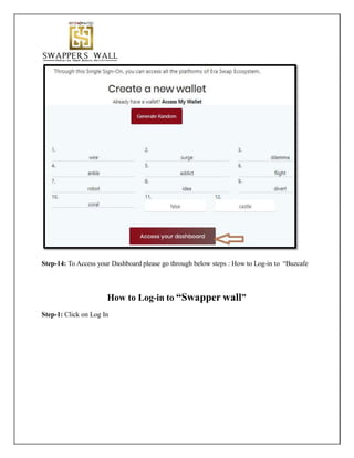 Step-14: To Access your Dashboard please go through below steps : How to Log-in to “Buzcafe
How to Log-in to “Swapper wall”
Step-1: Click on Log In
 