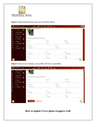Step-2: Upload profile picture and enter all profile details
Step-3: Click on save changes, your profile will be set sucessfully
How to update Cover photo swappers wall
 