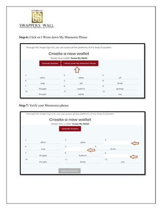 Step-6: Click on I Wrote down My MnemonicPhrase
Step-7: Verify your Mnemonics phrase
 