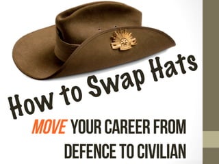 Swapping hats - defence to civilian career transition