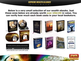 Below is a very small selection of our wealth ebooks. Just
these ones below are already worth over US$100 in value. You
 can verify how much each book costs in your local bookstore.




 some ebooks even come with audio
 