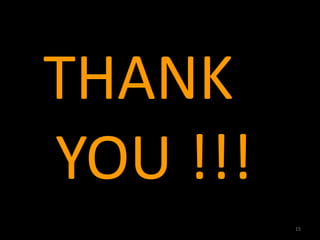 THANK
YOU !!!
15
 
