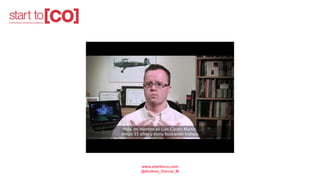www.starttoco.com
@Andrea_Garcia_M
 