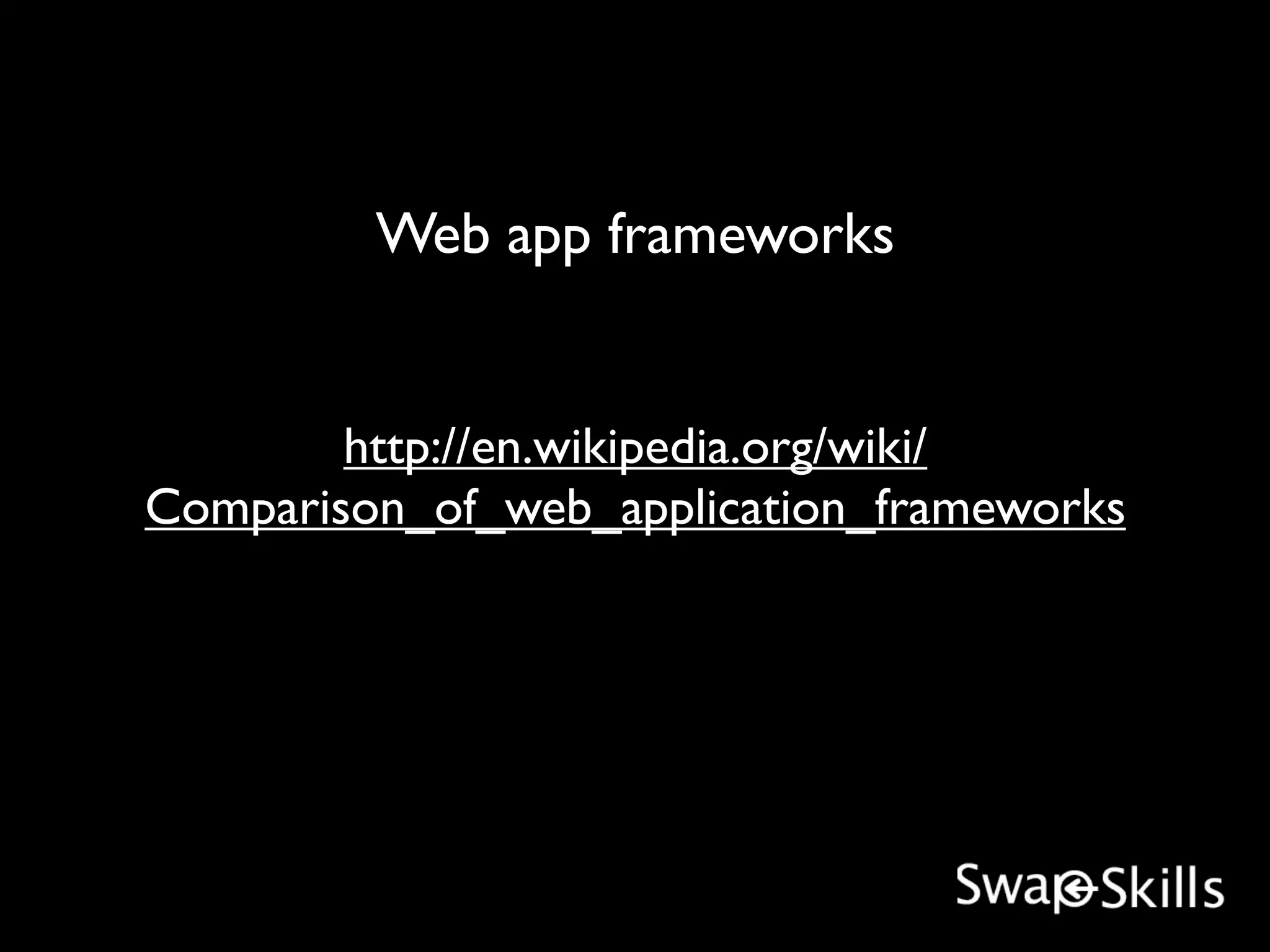 Web app frameworks


        http://en.wikipedia.org/wiki/
Comparison_of_web_application_frameworks
 