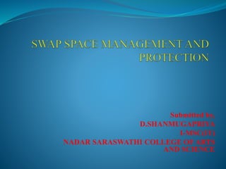 Submitted by,
D.SHANMUGAPRIYA
I-MSC(IT)
NADAR SARASWATHI COLLEGE OF ARTS
AND SCIENCE
 