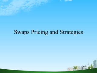 Swaps Pricing and Strategies 