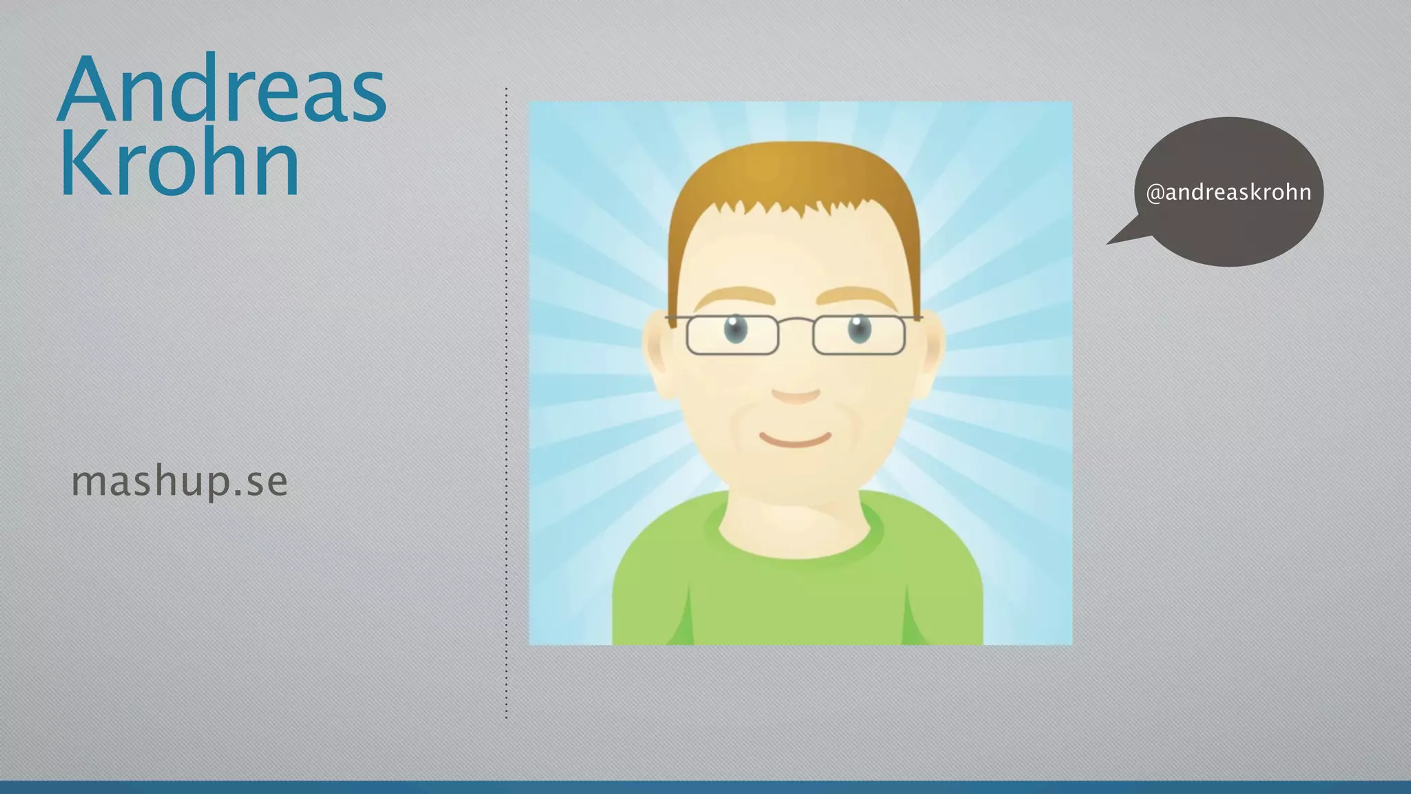 Andreas
Krohn       @andreaskrohn




mashup.se
 