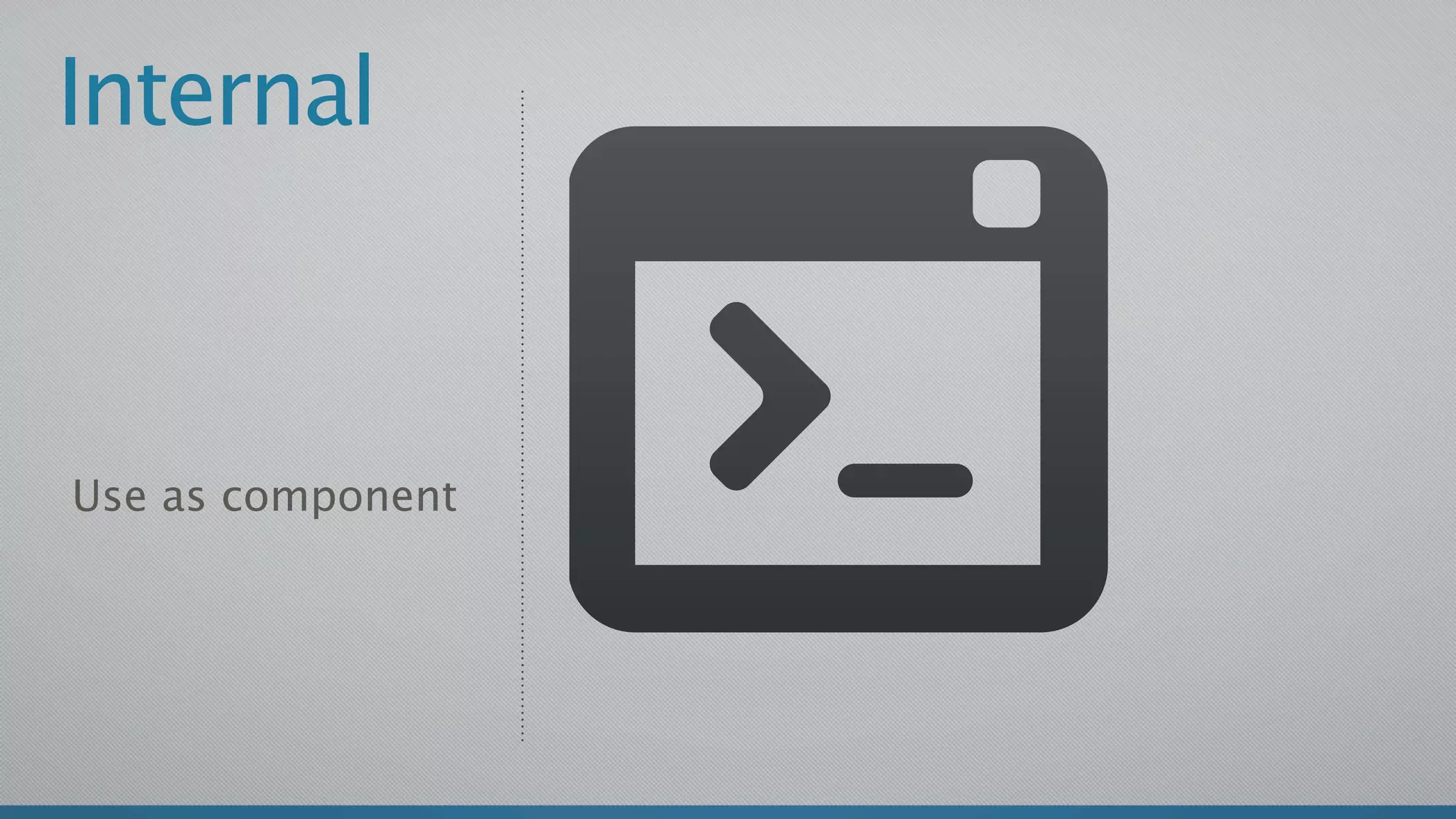 Internal



Use as component
 