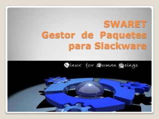 SWARET  Gestor  de  Paquetes  para Slackware 