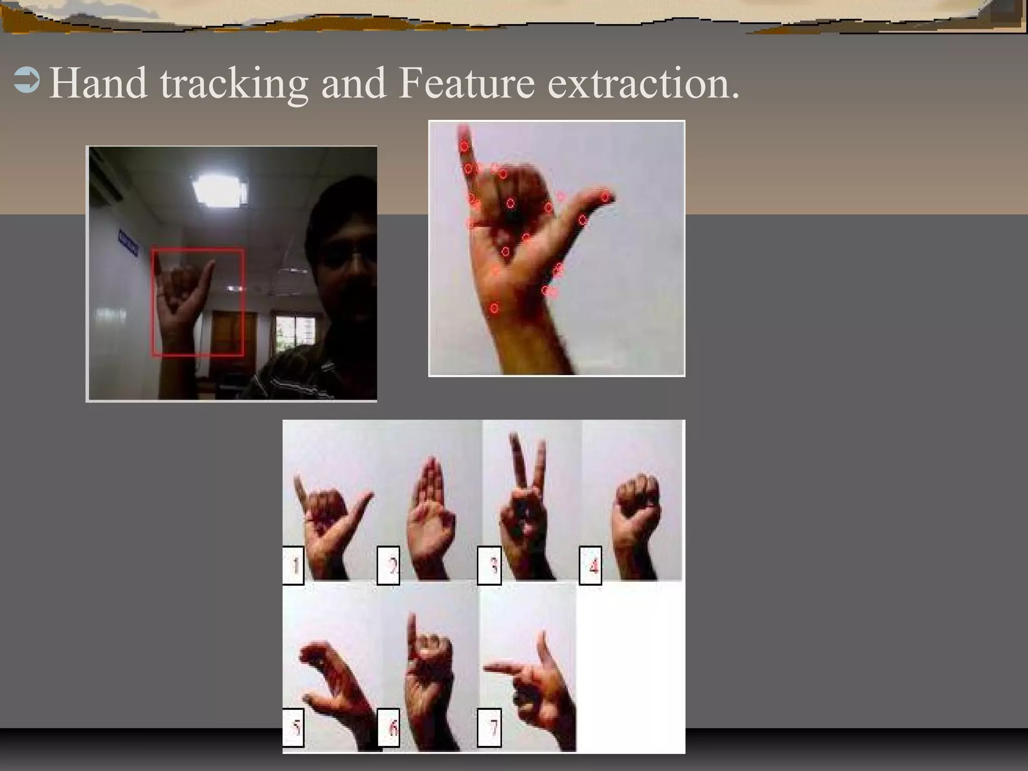  Hand tracking and Feature extraction.
 