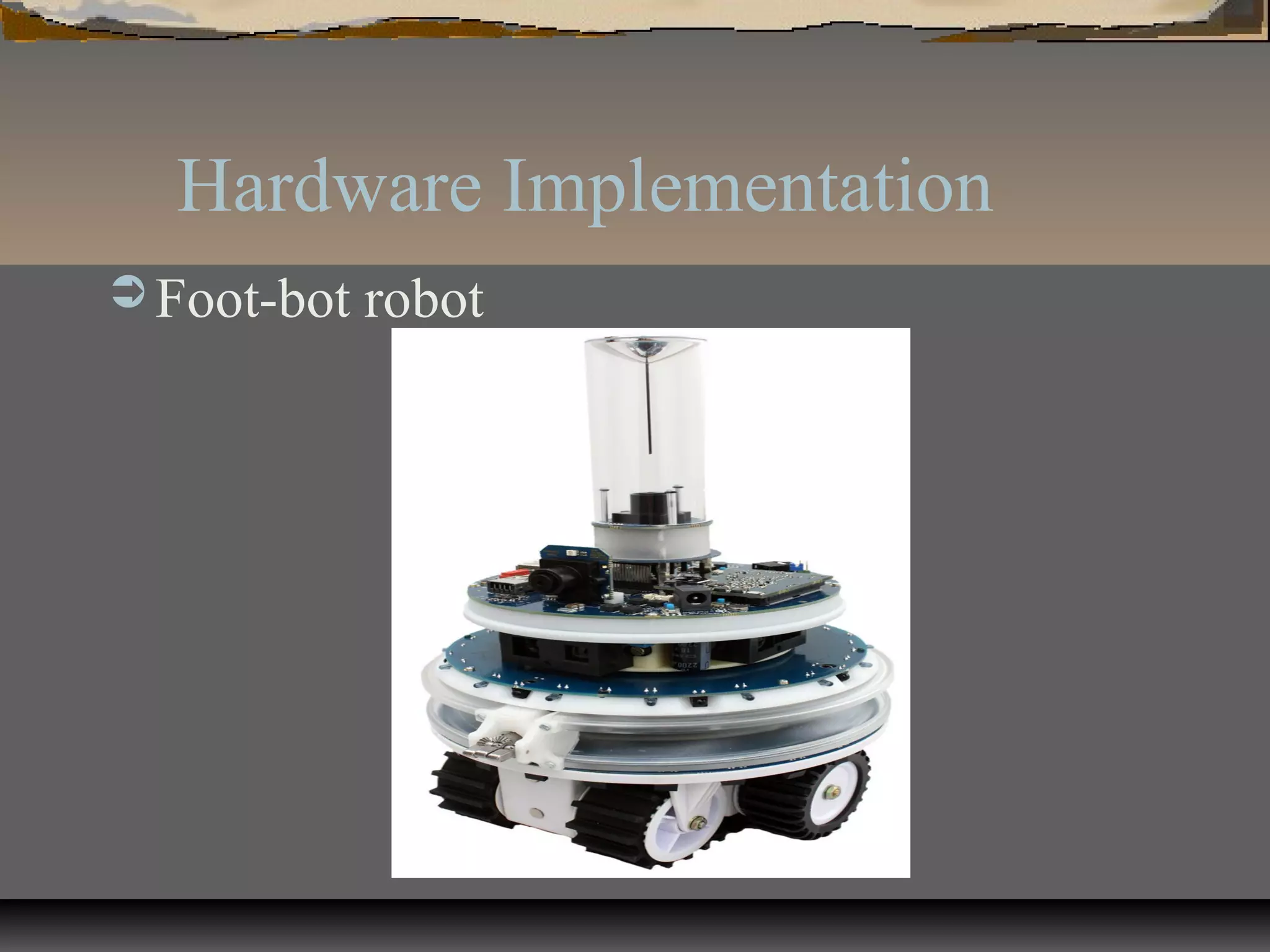 Hardware Implementation
 Foot-bot robot
 