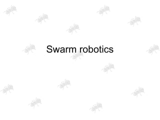Swarm robotics
 
