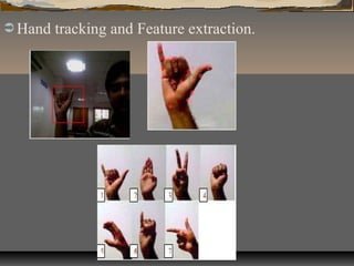  Hand tracking and Feature extraction.
 