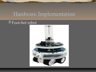Hardware Implementation
 Foot-bot robot
 