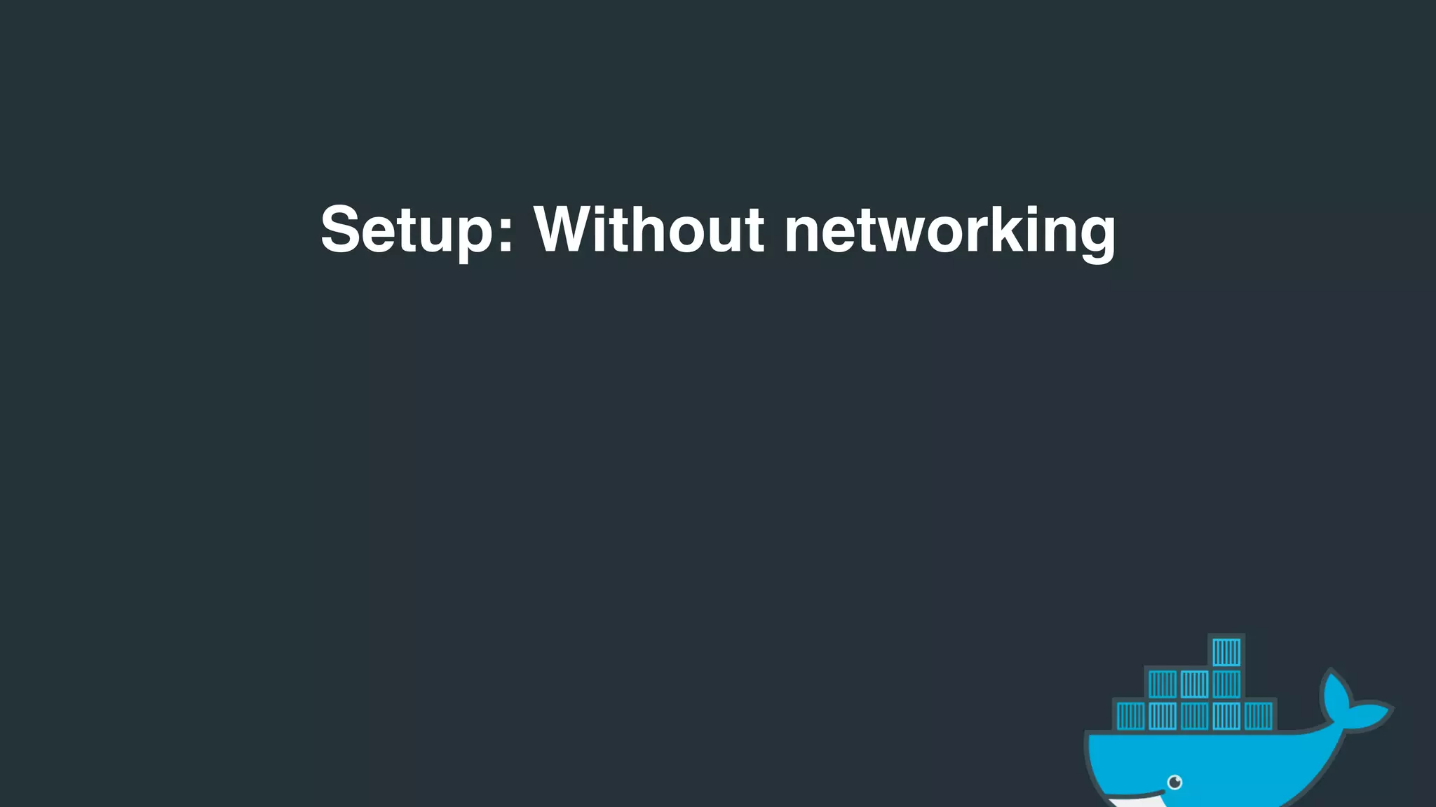 Setup: Without networking
 