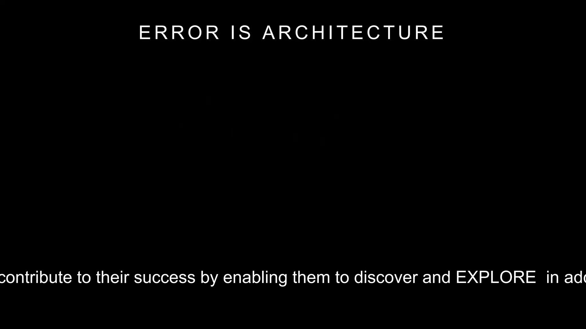 E R R O R I S A R C H I T E C T U R E
contribute to their success by enabling them to discover and EXPLORE in add
 