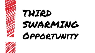 THIRD
SWARMING
Opportunity
 