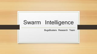 Swarm Intelligence 
BugsBusters Research Team 
 