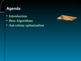 2
Agenda
• Introduction
• Bees Algorithms
• Ant colony optimization
 