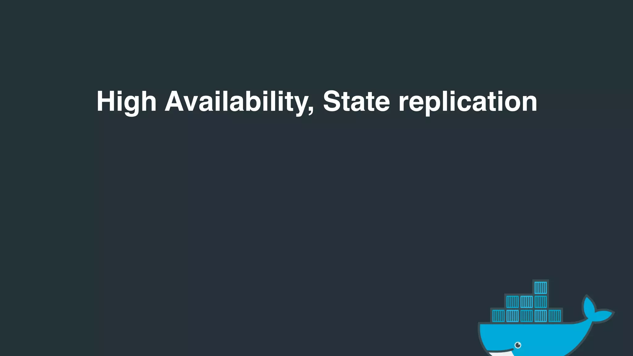 High Availability, State replication
 