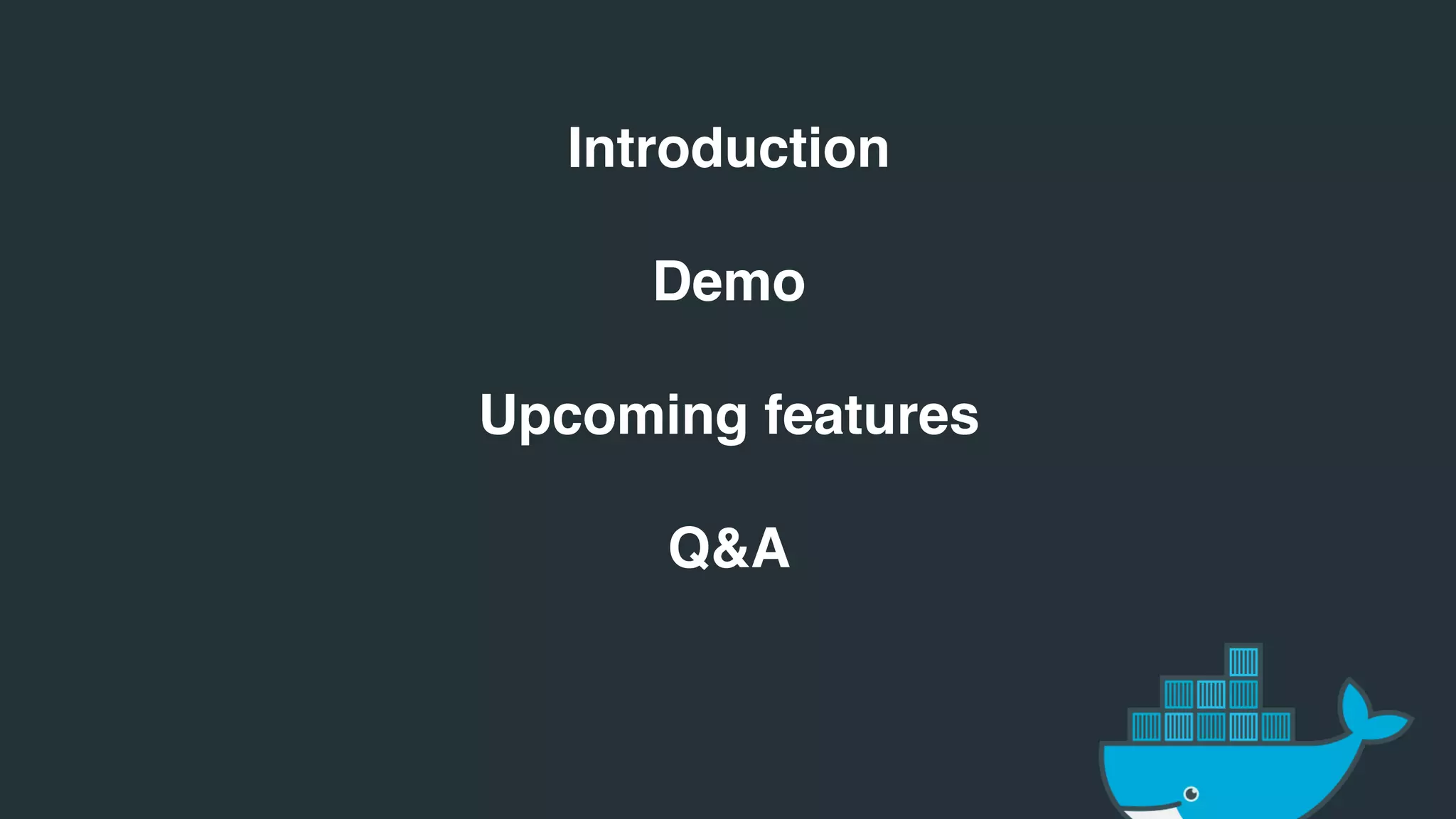 Introduction
Demo
Upcoming features
Q&A
 