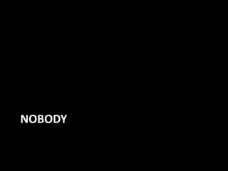 NOBODY
 