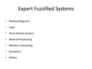   Expert SystemsHow is Fuzzy Logic Used?Fuzzy MathematicsFuzzy Numbers – almost 5, or more than 50