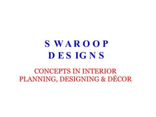 SWAROOP DESIGNS CONCEPTS IN INTERIOR PLANNING, DESIGNING & DÉCOR 
