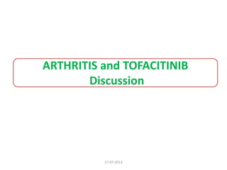 ARTHRITIS and TOFACITINIB
Discussion
27-07-2013
 