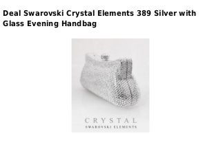 Deal Swarovski Crystal Elements 389 Silver with
Glass Evening Handbag
 