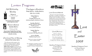 Lenten Programs
     Ash Wednesday                                Theologian in Residence
                                                  Friday, March 27 – Sunday, March 29
               Worship                                                                       Lenten Devotional Materials
                                                                   LEVINE
                                                          AMY-JILL LEVINE
                                                           MY-
                 February 25                                                                   This year’s Lenten devotional guide,
             in Loeffler Chapel                                                              Holy Habits, is available on the shelf in the
                                                             Friday, March 27
                                                                                             hallway by the church office. Scripture
                                                               7:30 p.m.
                  12:15 p.m.                                                                 passages, prayers, and reflections relevant
                                                        The Misunderstood Jew :
                  7:30 p.m.                                                                  to life in the 21st century provide a focused
                                                                                             but flexible guide for daily meditation or
                                                  Understanding the Jewishness of Jesus
    The Sacrament of the Lord’s Supper                                                       study. Help yourself. There is also a
       and the Imposition of Ashes                                                           variety of books and devotional resources
                                                           Saturday, March 28                in the Study, the McQuade Library,
                                                                                             (located just outside Loeffler Chapel) and
                                                       9:00 a.m., 11:00 a.m., 1:30 p.m.
          Women’s Retreat                                                                    the Children’s Library.
                                                             Parables of Jesus

                                                                                                                                                            Lent
              Saturday, March 14
                                                        From a Jewish Perspective
              9:00 a.m. - 2:30 p.m.
               in Fellowship Hall
                                                            Sunday, March 29
                                                                                                                                                        and
Resurrection, Forgiveness, and Hope:                                                                 Church Office hours:
                                                                9:00 a.m
Exploring Three Alarming Words of Faith
                                                    Conversation with Amy-Jill Levine
                                                                      Amy-
                                                                                                         9:00 a.m. - 4:00 p.m.
            led by Rev. Lisa Day

                                                                                                                                                  Easter
                                                                                                     Monday through Friday.
                                                           10:15 a.m. Worship
                                                         Reflection by Dr. Levine                    We will be closed from
One Great Hour of Sharing                                                                           12 noon on Good Friday
                                                      Child care for infants and toddlers
    dedicated Palm Sunday, April 5
                                                                                                                                                    2009
                                                                                                through Easter Monday, April 13.
                                                         will be available if needed.

  This offering provides emergency aid to
refugees and victims of disasters, supports        Our Theologians in Residence program is
community self-help programs, and funds                funded by the Mary Alicia and         Swarthmore Presbyterian Church
hunger programs. This year’s theme is
                                                   Seymour S. Preston, Jr. Memorial Fund.                                                    Swarthmore Presbyterian Church
“Where Is Your Treasure?” One Great Hour of                                                            727 Harvard Avenue
Sharing calendars will be distributed in church
                                                                                                                                                  727 Harvard Avenue
                                                                                                      Swarthmore, PA 19081
school classes and are also available outside
                                                                                                         610-543-
                                                                                                         610-543-4712                               Swarthmore, PA
the church office. Helpful information is also
available on the PCUSA website at pcusa.org/                                                          www.swarthmorepres.org
OGHS
 