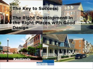Kentlands The Key to Success: The Right Development in the Right Places with Good Design 
