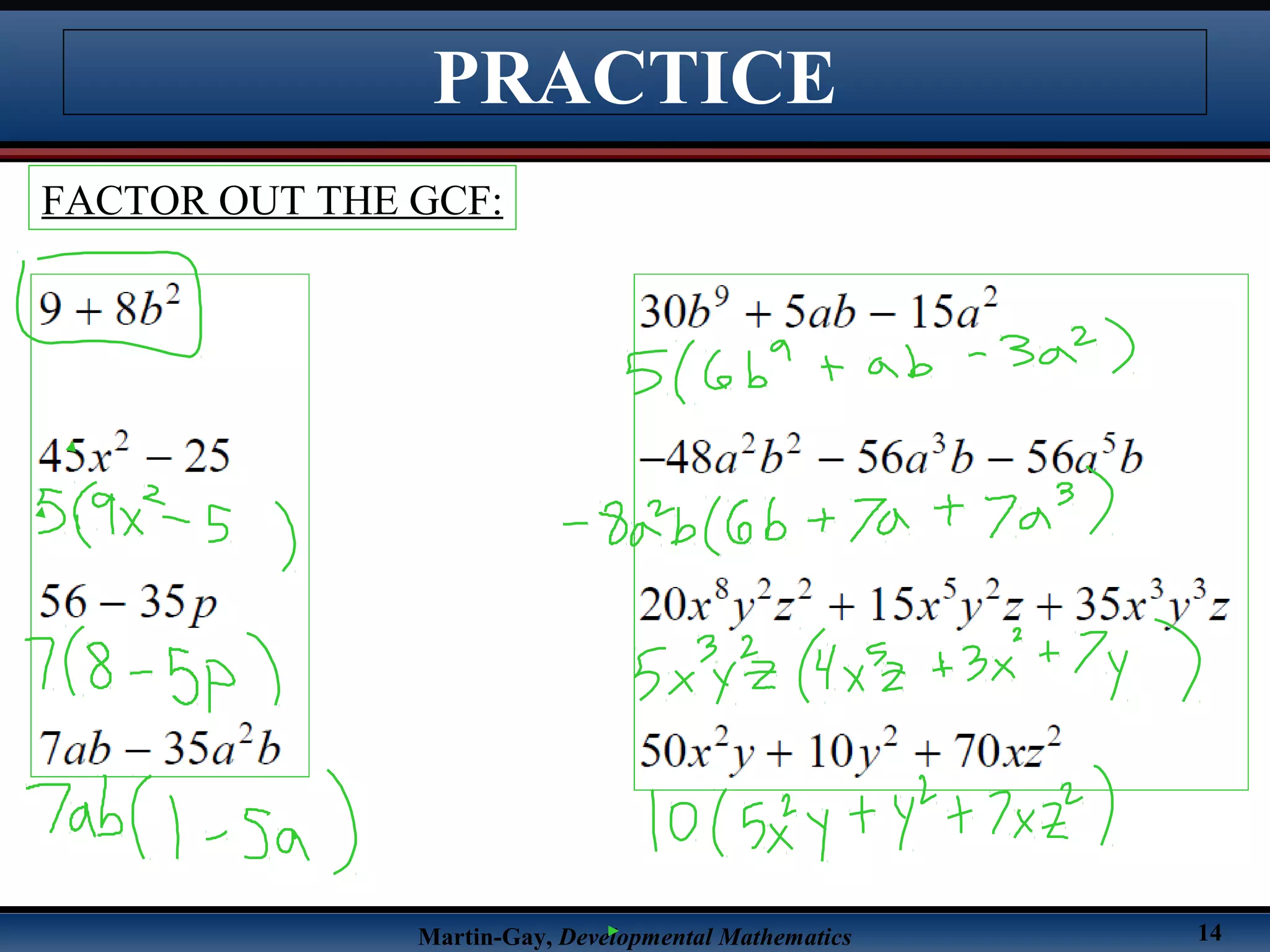 Martin-Gay, Developmental Mathematics 14
PRACTICE
FACTOR OUT THE GCF:
 