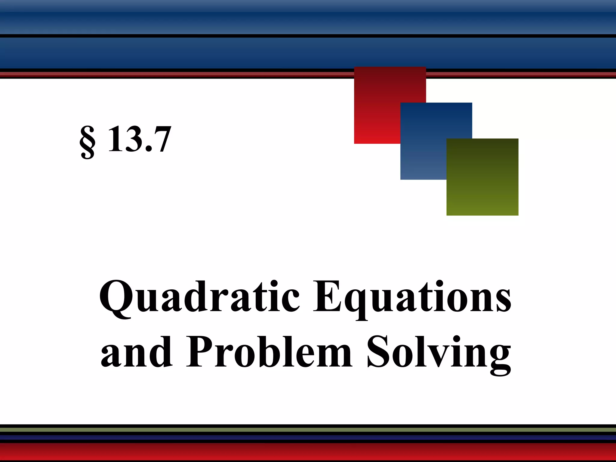 Martin-Gay, Developmental Mathematics 68
§ 13.7
Quadratic Equations
and Problem Solving
 