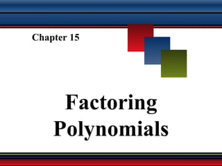 Martin-Gay, Developmental Mathematics 1
Chapter 15
Factoring
Polynomials
 