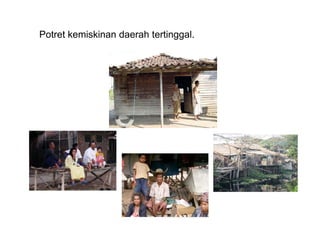 Potret kemiskinan daerah tertinggal.
 