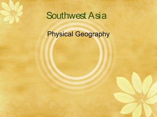 Southwest Asia
Physical Geography
 