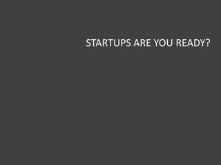 STARTUPS ARE YOU READY?
