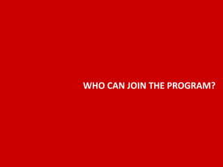 WHO CAN JOIN THE PROGRAM?