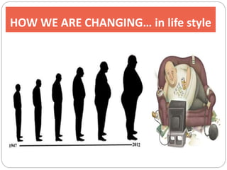 HOW WE ARE CHANGING… in life style
 