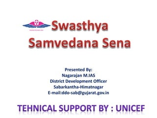 Presented By: 
Nagarajan M.IAS 
District Development Officer 
Sabarkantha-Himatnagar 
E-mail:ddo-sab@gujarat.gov.in 
 