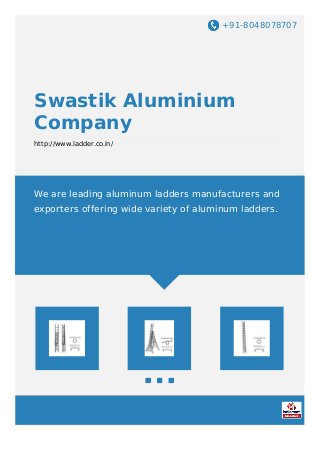 +91-8048078707
Swastik Aluminium
Company
http://www.ladder.co.in/
We are leading aluminum ladders manufacturers and
exporters offering wide variety of aluminum ladders.
 